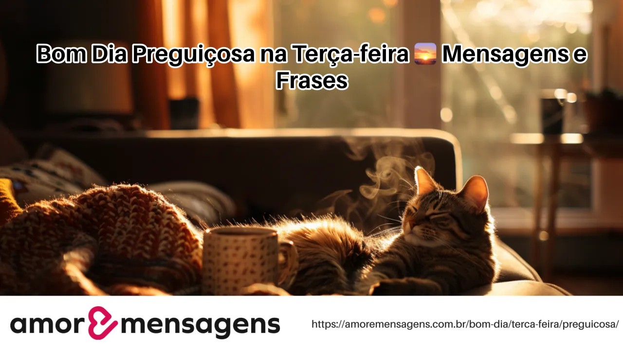 Bom Dia Preguiçosa na Terça-feira 🌅 Mensagens e Frases