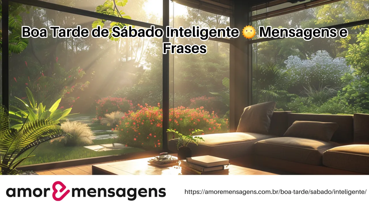 Boa Tarde de Sábado Inteligente 🌞 Mensagens e Frases