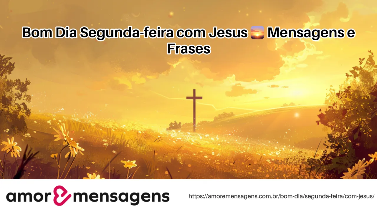 Bom Dia Segunda-feira com Jesus 🌅 Mensagens e Frases