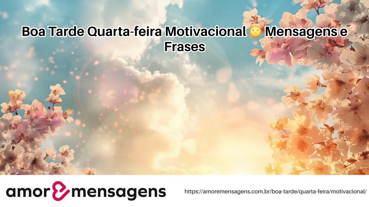 Boa Tarde Quarta-feira Motivacional 🌞 Mensagens e Frases