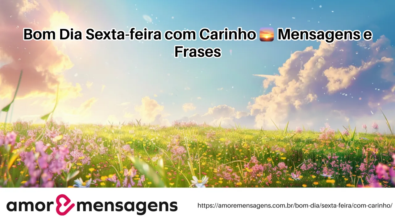 Bom Dia Sexta-feira com Carinho 🌅 Mensagens e Frases