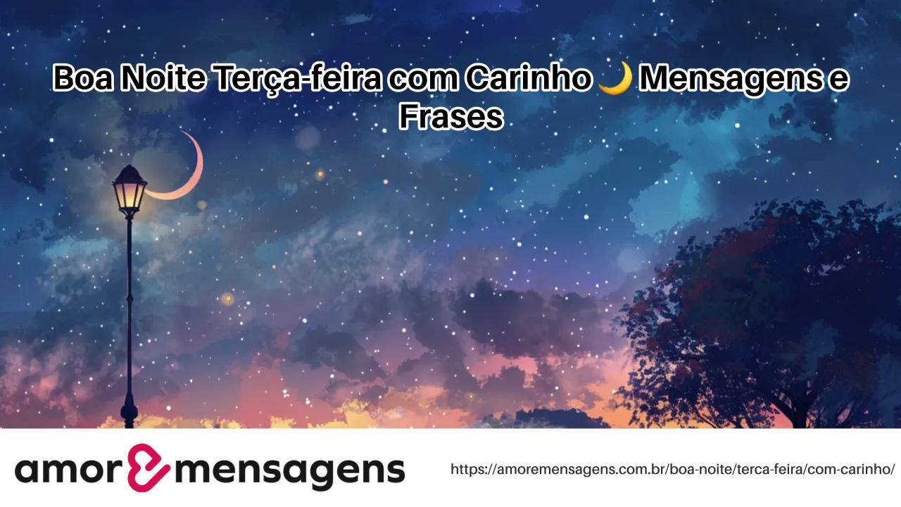 Boa Noite Terça-feira com Carinho 🌙 Mensagens e Frases