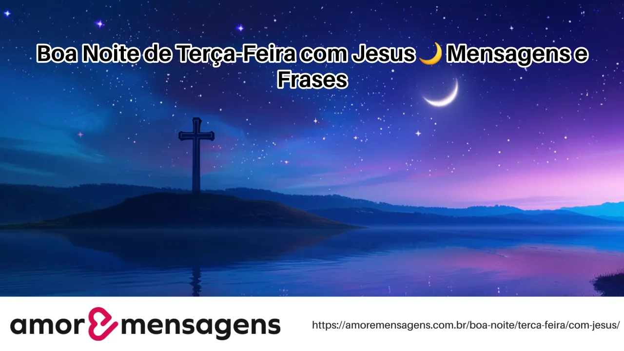 Boa Noite de Terça-Feira com Jesus 🌙 Mensagens e Frases