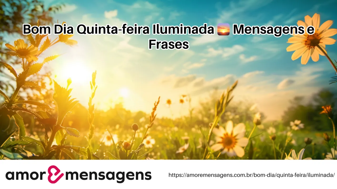 Bom Dia Quinta-feira Iluminada 🌅 Mensagens e Frases