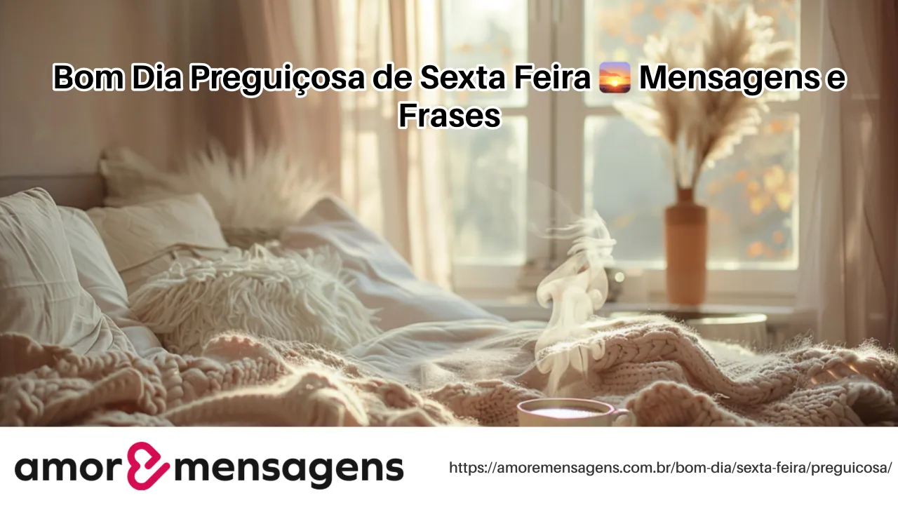 Bom Dia Preguiçosa de Sexta Feira 🌅 Mensagens e Frases