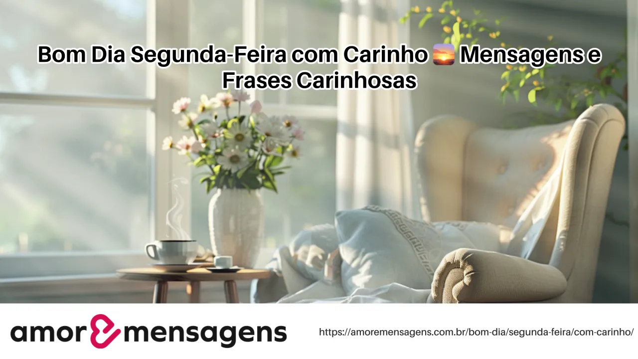 Bom Dia Segunda-Feira com Carinho 🌅 Mensagens e Frases Carinhosas