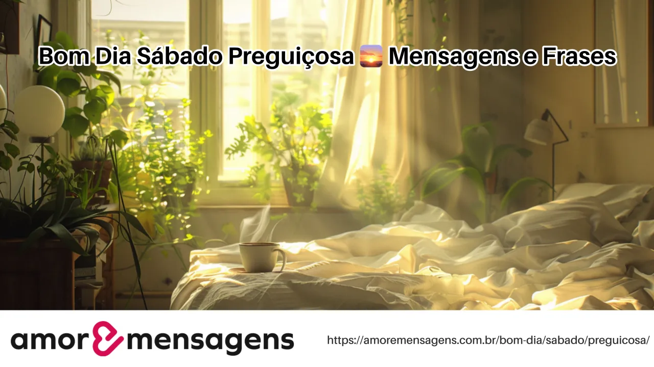 Bom Dia Sábado Preguiçosa 🌅 Mensagens e Frases