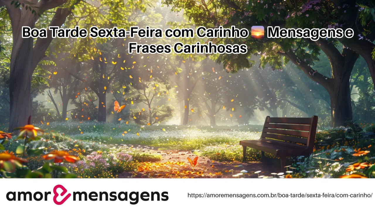 Boa Tarde Sexta-Feira com Carinho 🌅 Mensagens e Frases Carinhosas