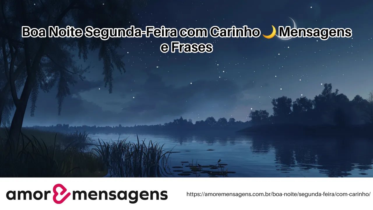 Boa Noite Segunda-Feira com Carinho 🌙 Mensagens e Frases