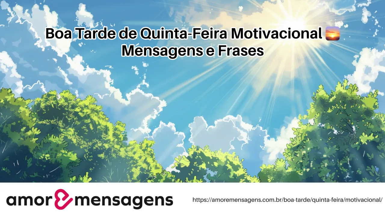 Boa Tarde de Quinta-Feira Motivacional 🌅 Mensagens e Frases