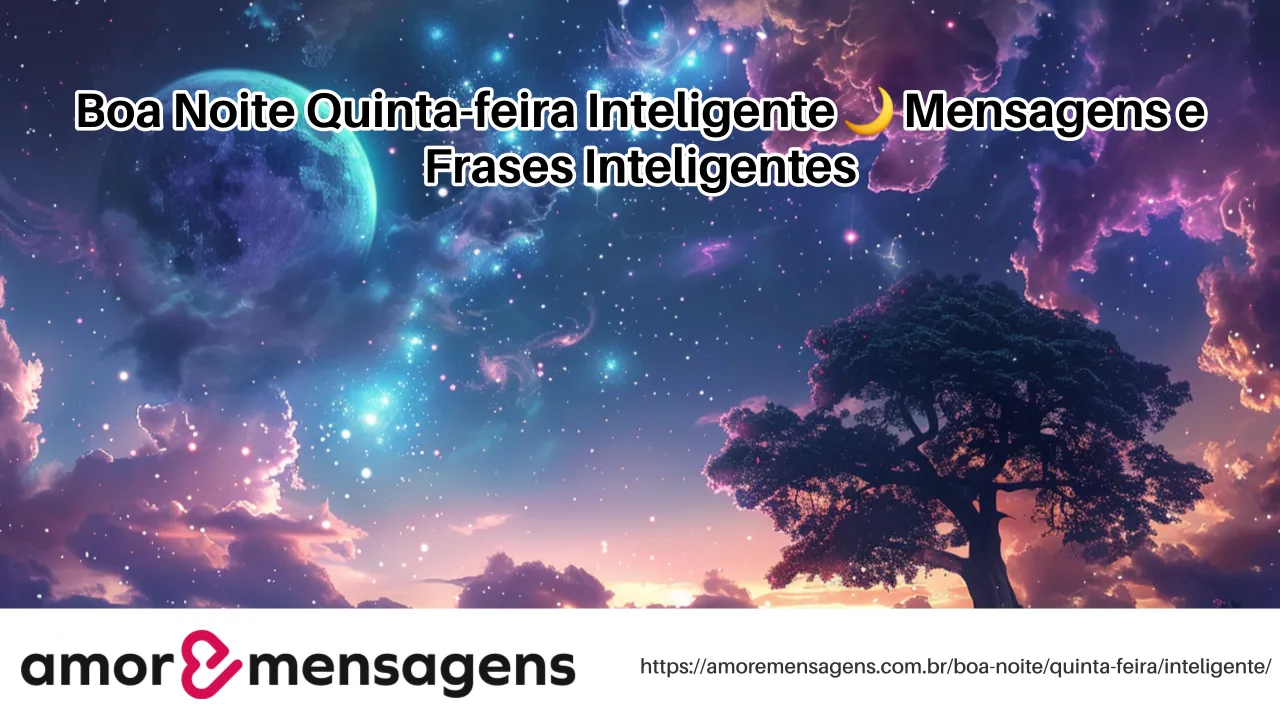 Boa Noite Quinta-feira Inteligente 🌙 Mensagens e Frases Inteligentes