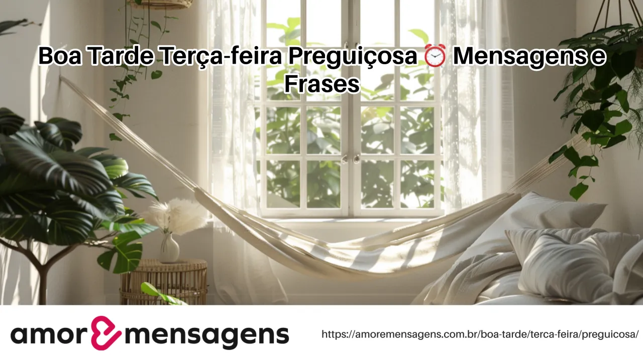 Boa Tarde Terça-feira Preguiçosa ⏰ Mensagens e Frases