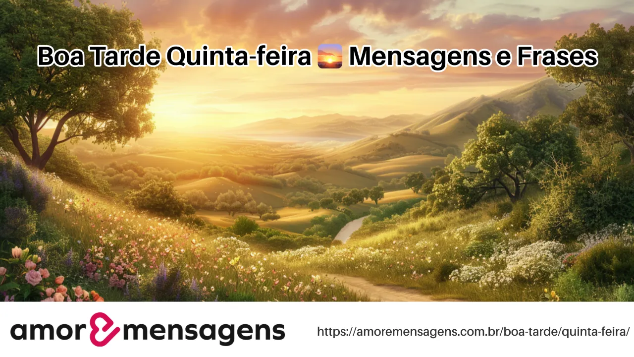 Boa Tarde Quinta-feira 🌅 Mensagens e Frases