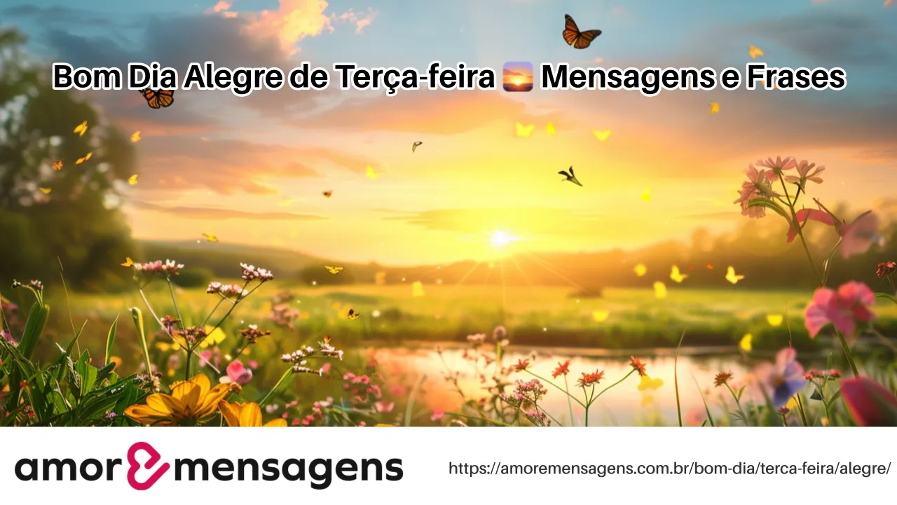 Bom Dia Alegre de Terça-feira 🌅 Mensagens e Frases