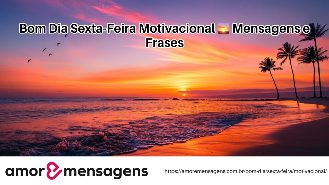 Bom Dia Sexta-Feira Motivacional 🌅 Mensagens e Frases