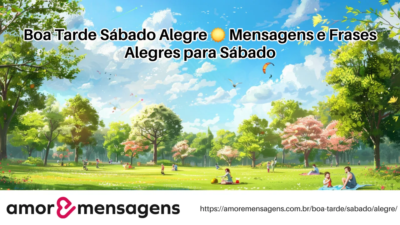 Boa Tarde Sábado Alegre ☀️ Mensagens e Frases Alegres para Sábado