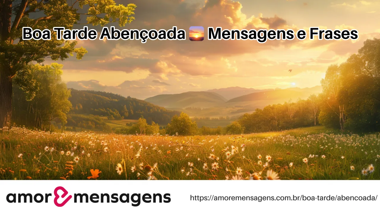 Boa Tarde Abençoada 🌅 Mensagens e Frases