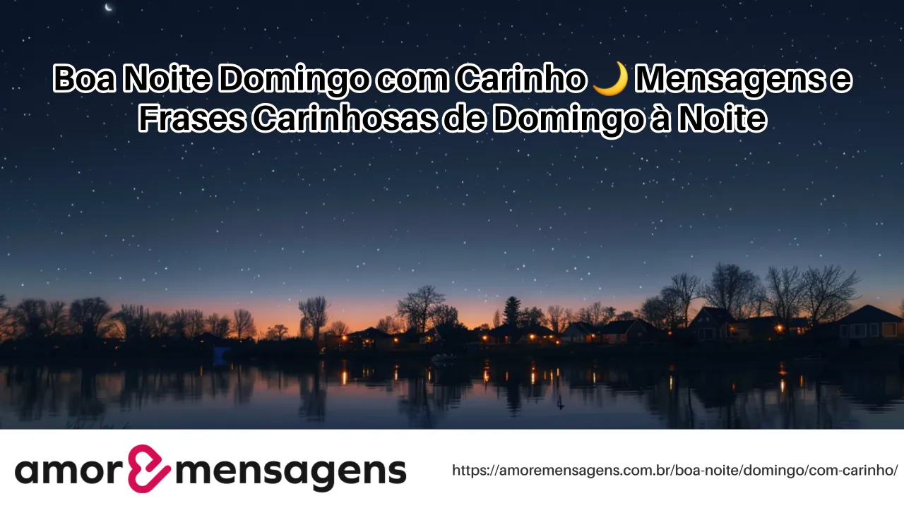 Boa Noite Domingo com Carinho 🌙 Mensagens e Frases Carinhosas de Domingo à Noite