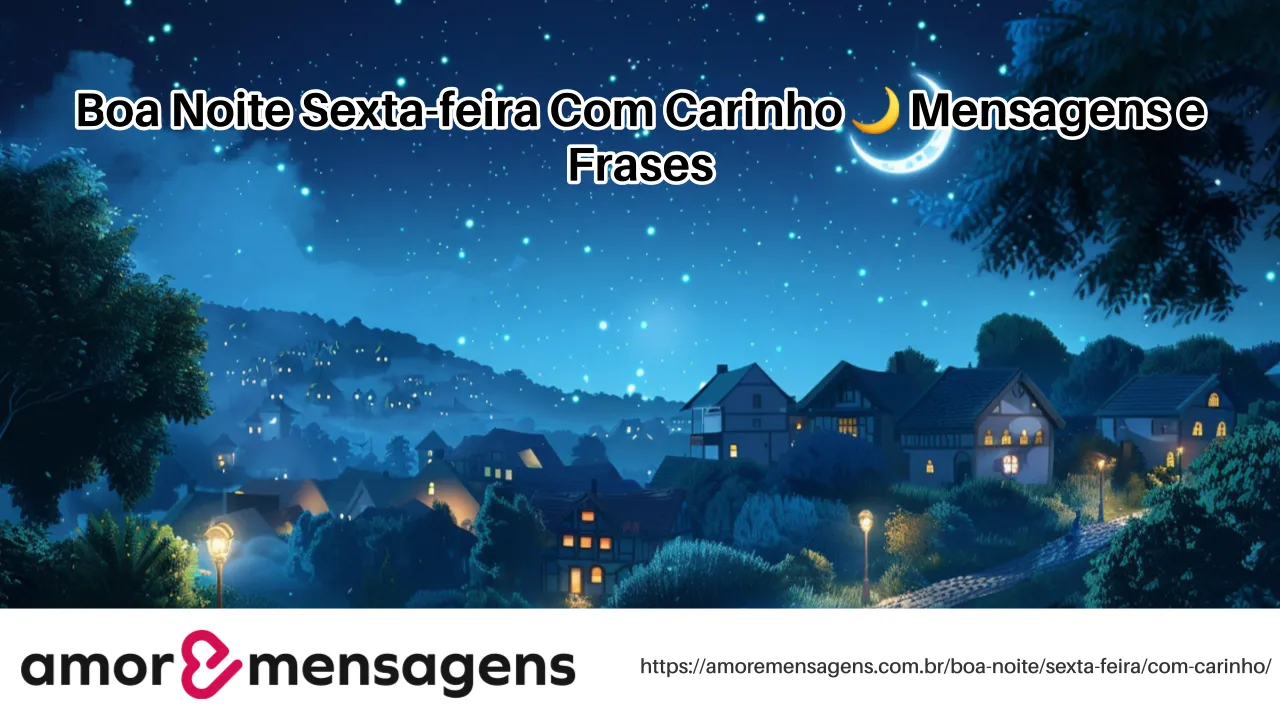 Boa Noite Sexta-feira Com Carinho 🌙 Mensagens e Frases