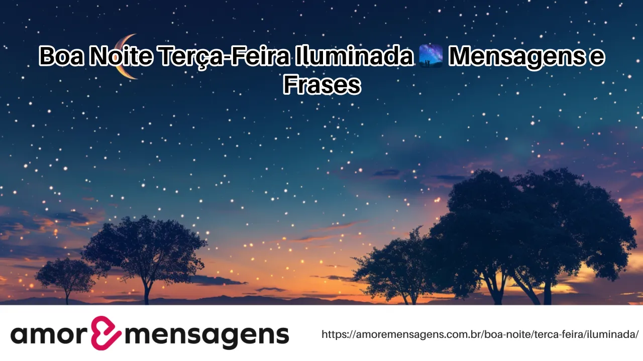 Boa Noite Terça-Feira Iluminada 🌌 Mensagens e Frases