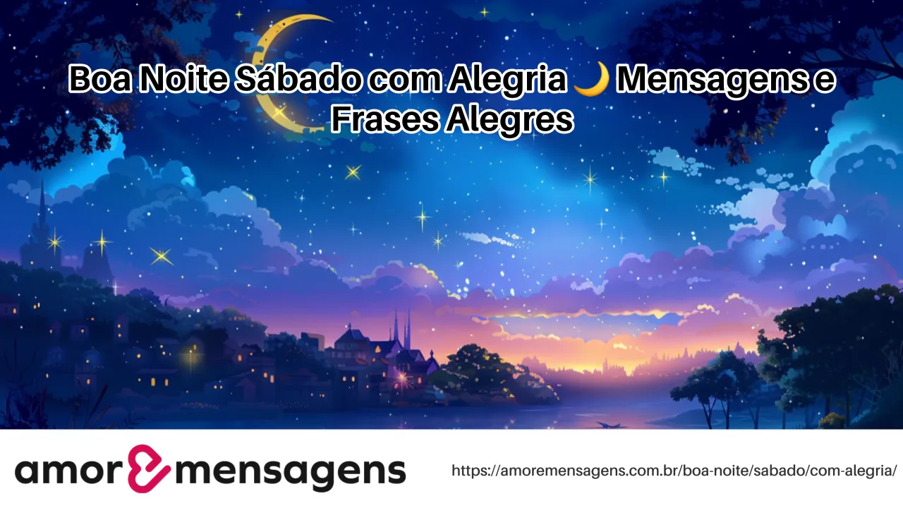 Boa Noite Sábado com Alegria 🌙 Mensagens e Frases Alegres