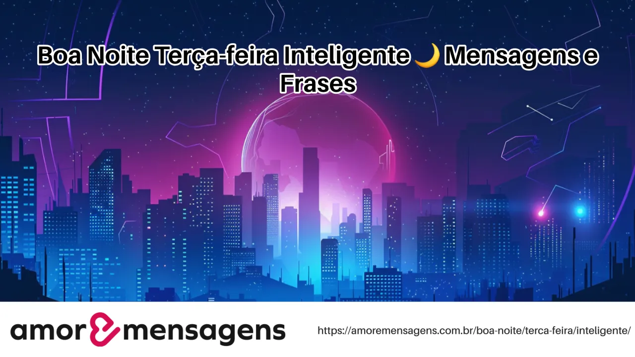 Boa Noite Terça-feira Inteligente 🌙 Mensagens e Frases