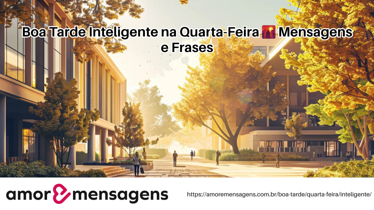 Boa Tarde Inteligente na Quarta-Feira 🌇 Mensagens e Frases