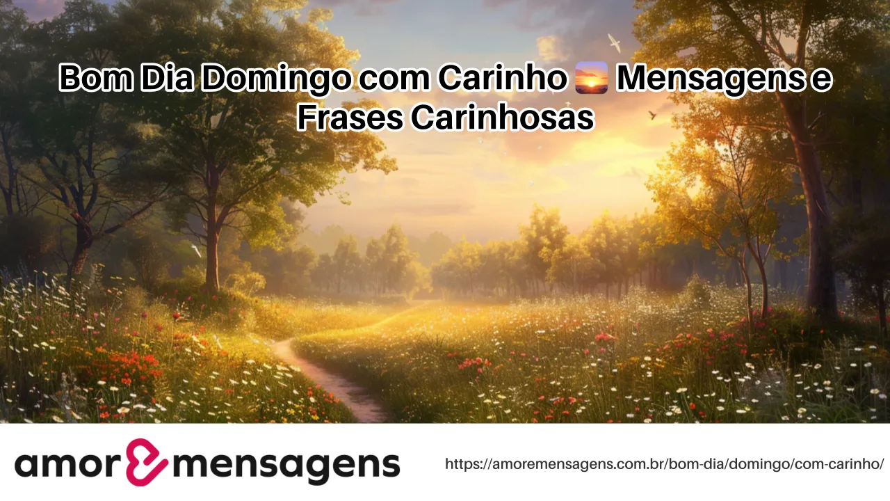 Bom Dia Domingo com Carinho 🌅 Mensagens e Frases Carinhosas