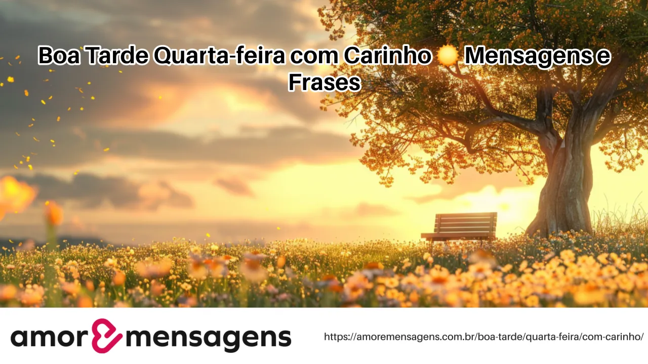 Boa Tarde Quarta-feira com Carinho ☀️ Mensagens e Frases