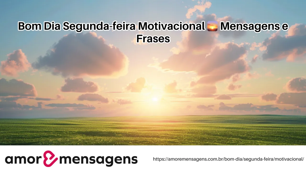 Bom Dia Segunda-feira Motivacional 🌅 Mensagens e Frases