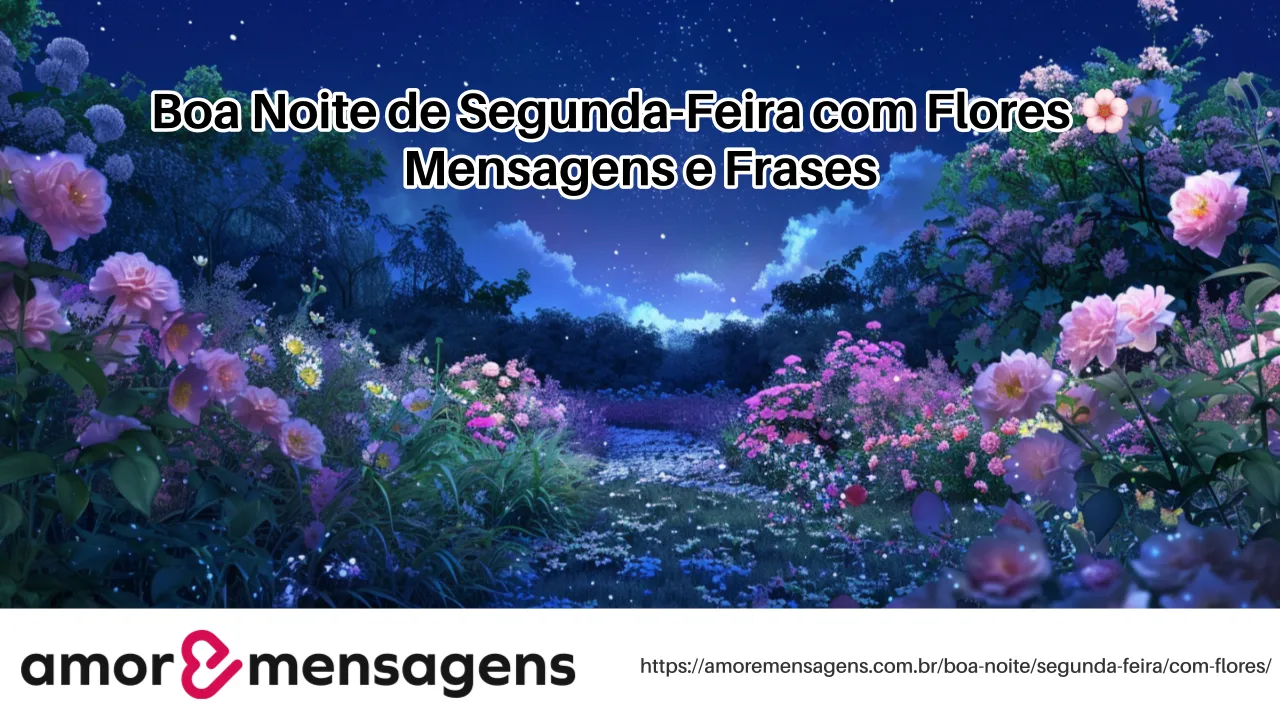 Boa Noite de Segunda-Feira com Flores 🌸 Mensagens e Frases