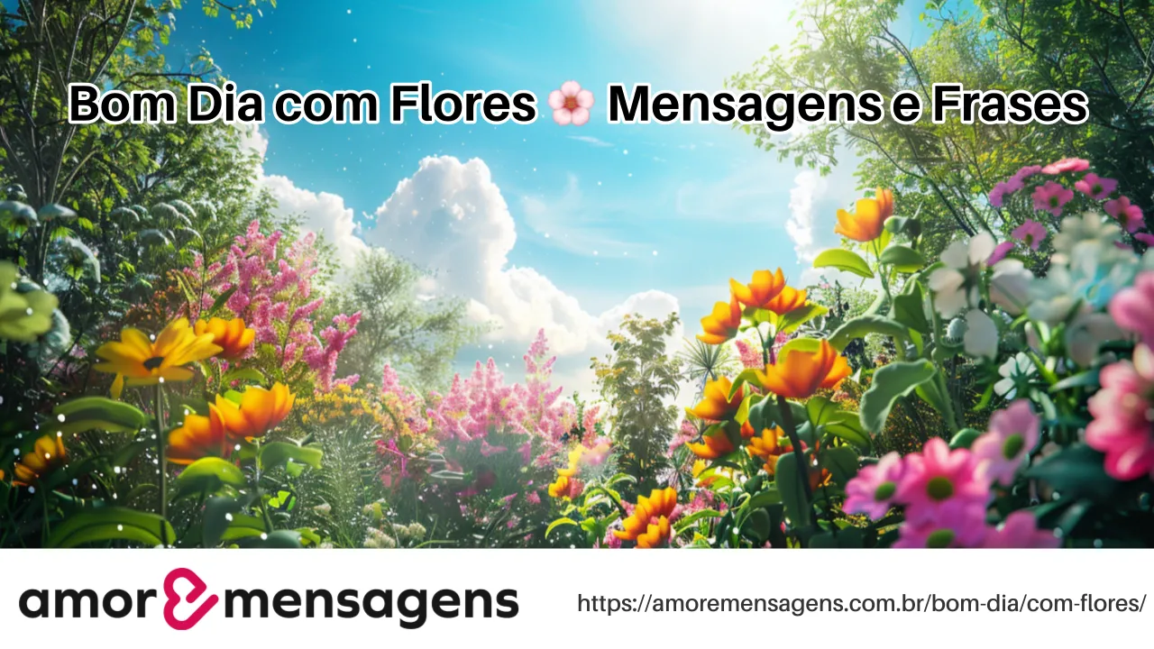 Bom Dia com Flores 🌸 Mensagens e Frases