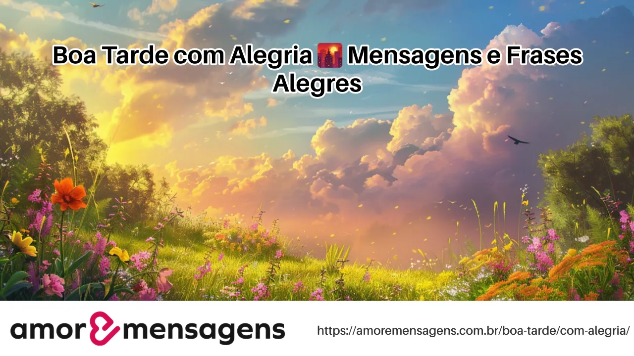 Boa Tarde com Alegria 🌇 Mensagens e Frases Alegres