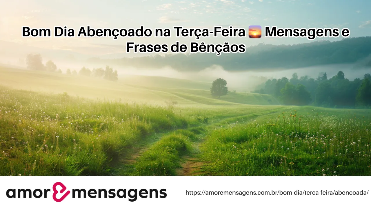 Bom Dia Abençoado na Terça-Feira 🌅 Mensagens e Frases de Bênçãos