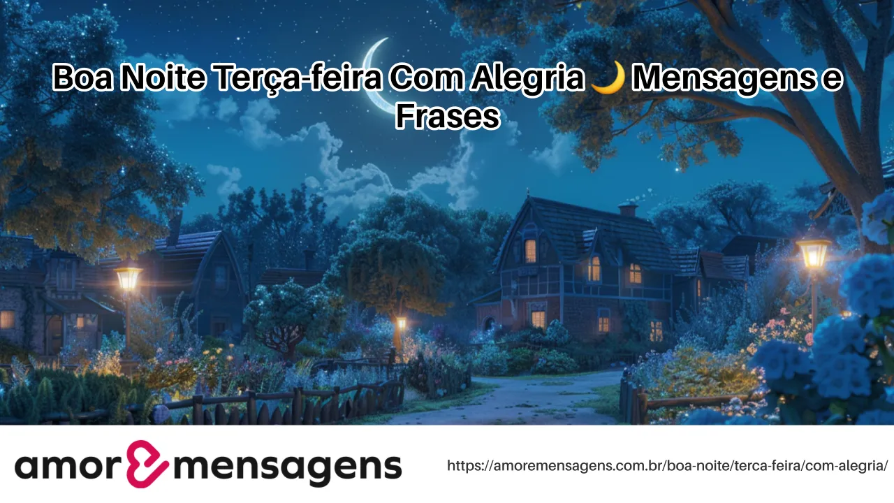 Boa Noite Terça-feira Com Alegria 🌙 Mensagens e Frases