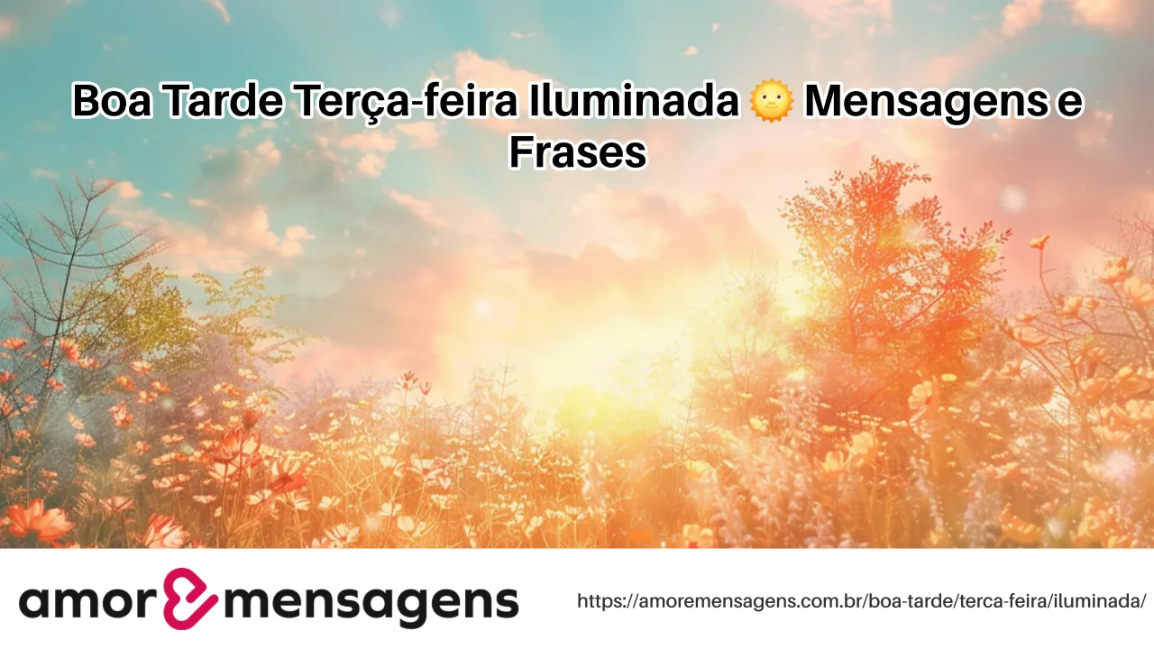 Boa Tarde Terça-feira Iluminada 🌞 Mensagens e Frases