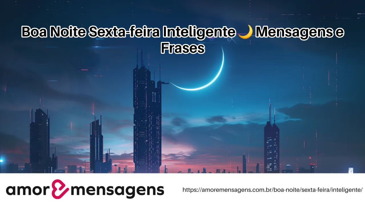 Boa Noite Sexta-feira Inteligente 🌙 Mensagens e Frases