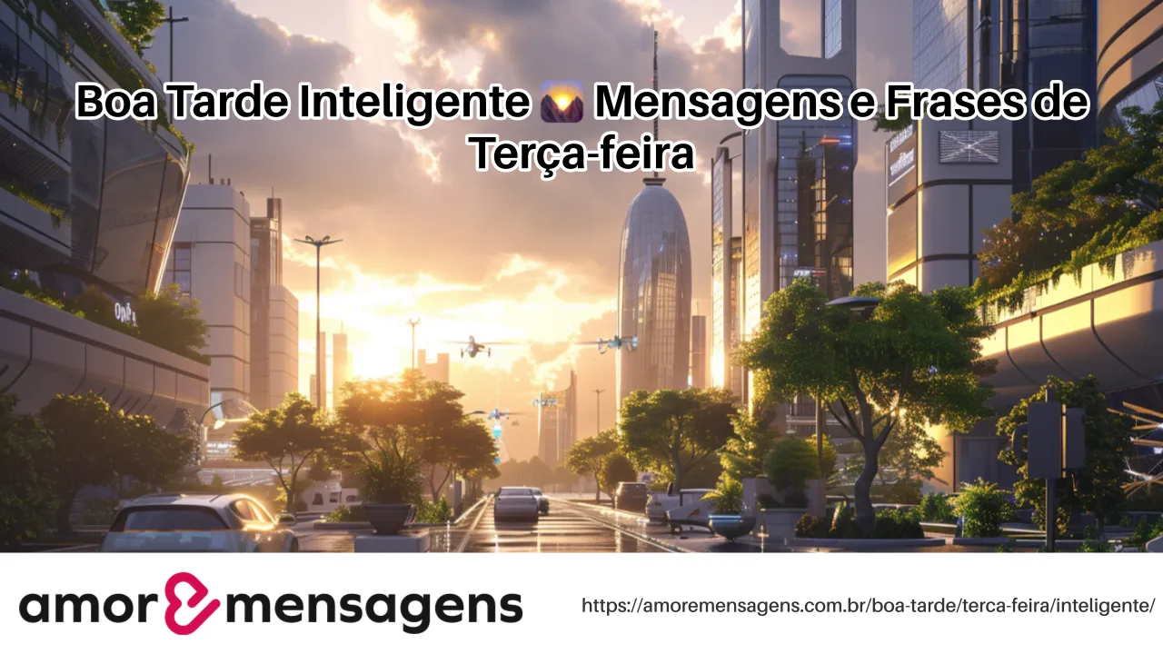 Boa Tarde Inteligente 🌄 Mensagens e Frases de Terça-feira