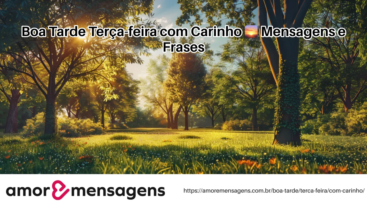 Boa Tarde Terça-feira com Carinho 🌅 Mensagens e Frases