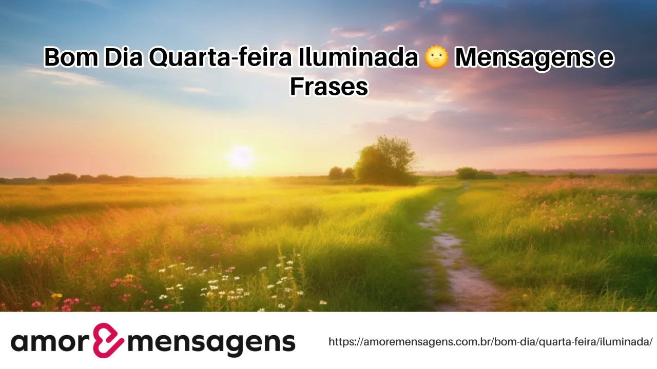 Bom Dia Quarta-feira Iluminada 🌞 Mensagens e Frases