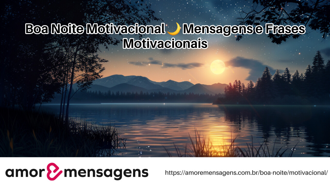 Boa Noite Motivacional 🌙 50 Mensagens e Frases Motivacionais