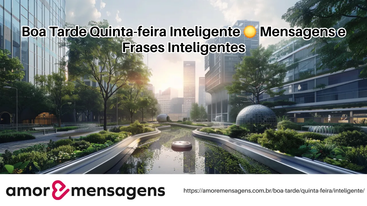 Boa Tarde Quinta-feira Inteligente ☀️ Mensagens e Frases Inteligentes