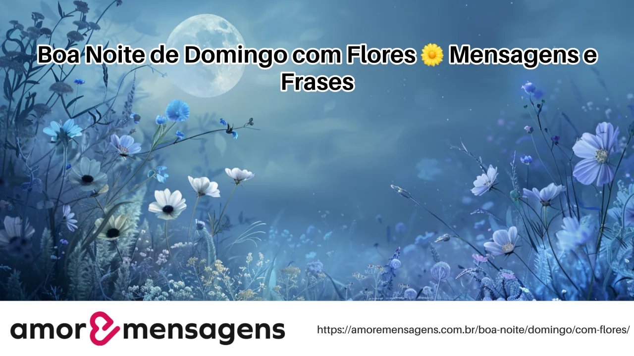 Boa Noite de Domingo com Flores 🌼 Mensagens e Frases