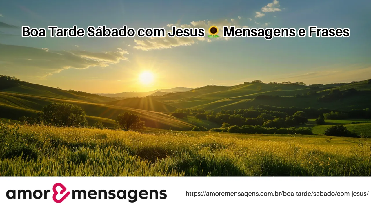 Boa Tarde Sábado com Jesus 🌻 Mensagens e Frases