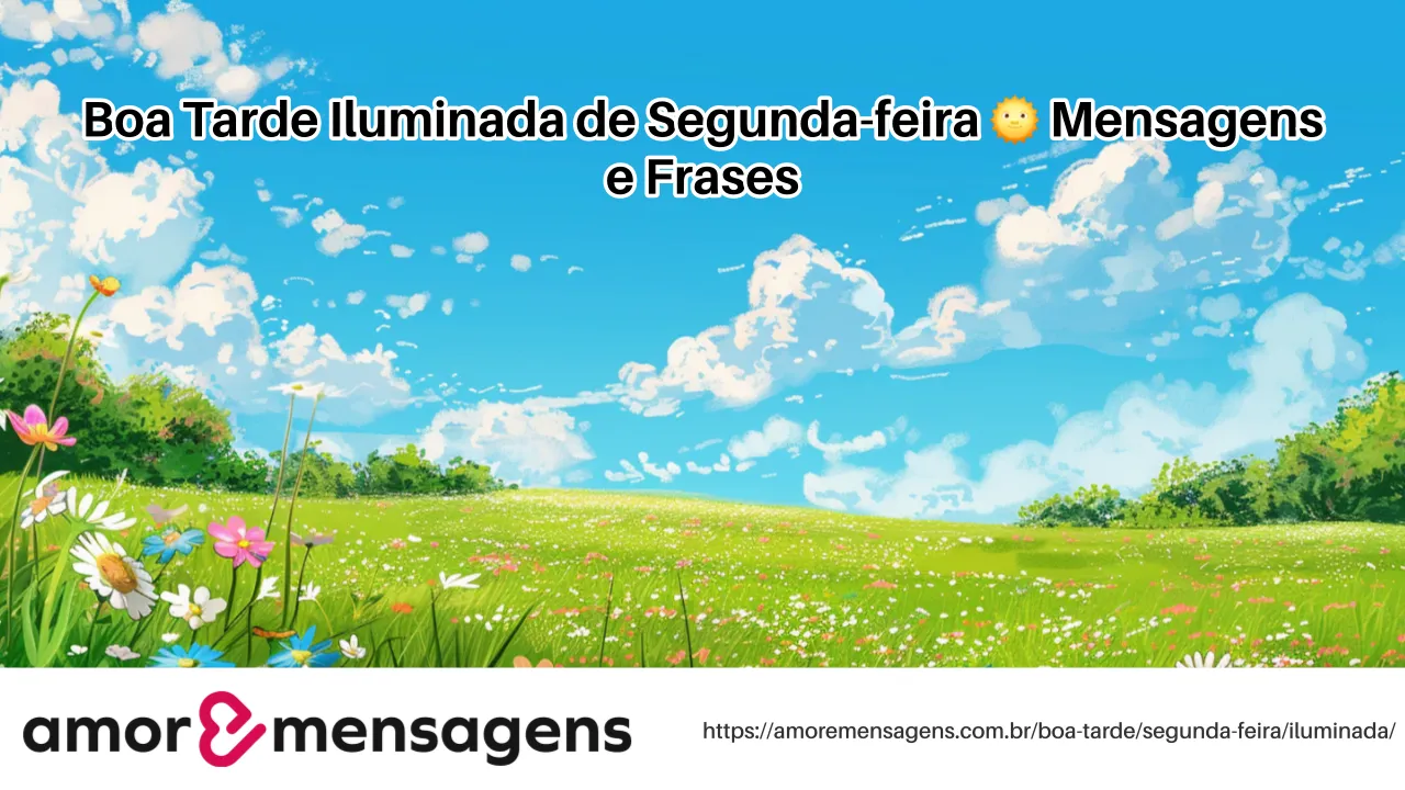 Boa Tarde Iluminada de Segunda-feira 🌞 Mensagens e Frases