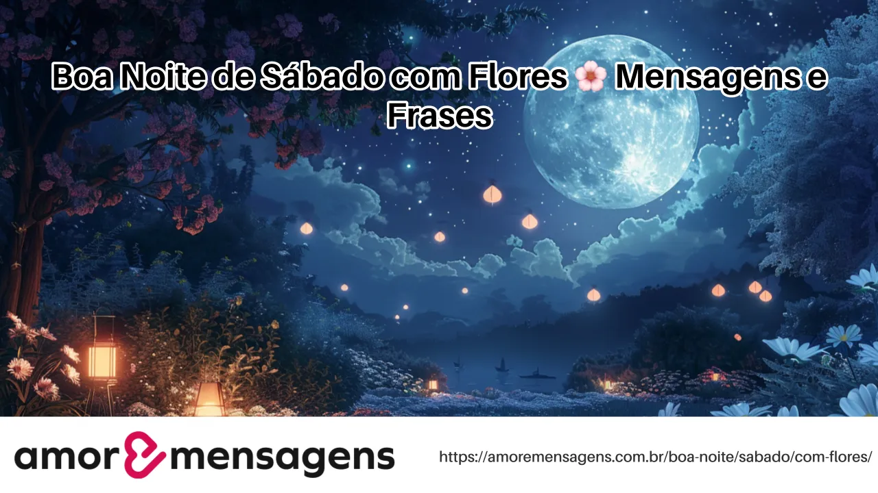 Boa Noite de Sábado com Flores 🌸 Mensagens e Frases