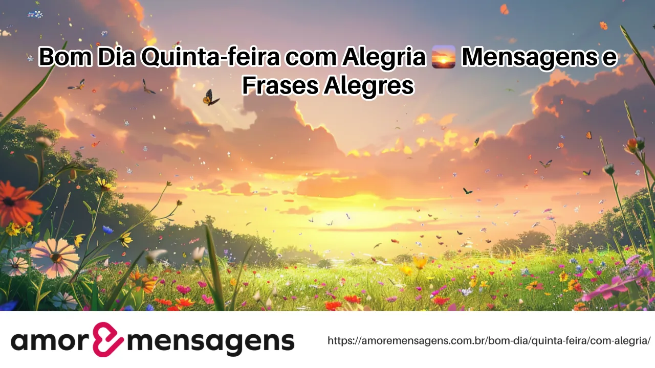 Bom Dia Quinta-feira com Alegria 🌅 Mensagens e Frases Alegres