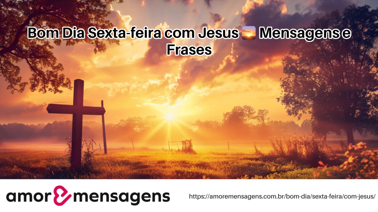 Bom Dia Sexta-feira com Jesus 🌅 Mensagens e Frases