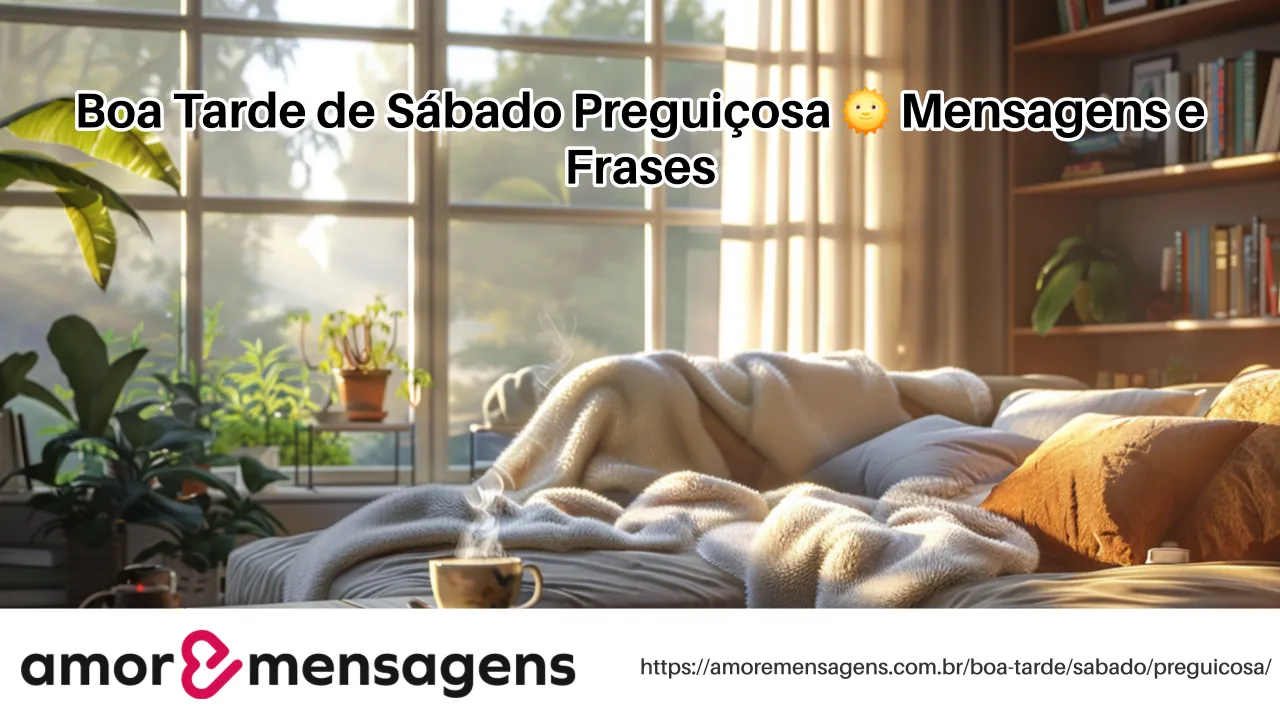 Boa Tarde de Sábado Preguiçosa 🌞 Mensagens e Frases