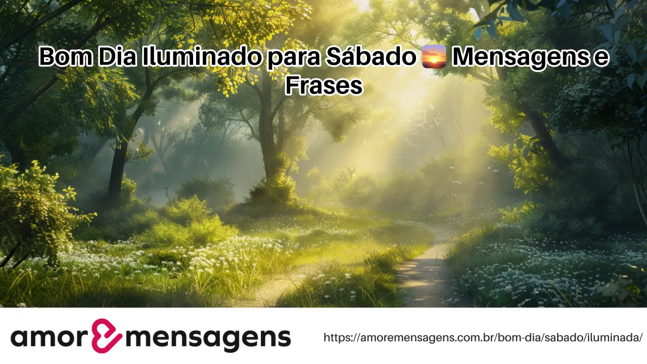 Bom Dia Iluminado para Sábado 🌅 Mensagens e Frases